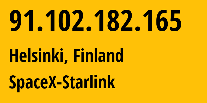 IP address 91.102.182.165 (Helsinki, Uusimaa, Finland) get location, coordinates on map, ISP provider AS14593 SpaceX-Starlink // who is provider of ip address 91.102.182.165, whose IP address