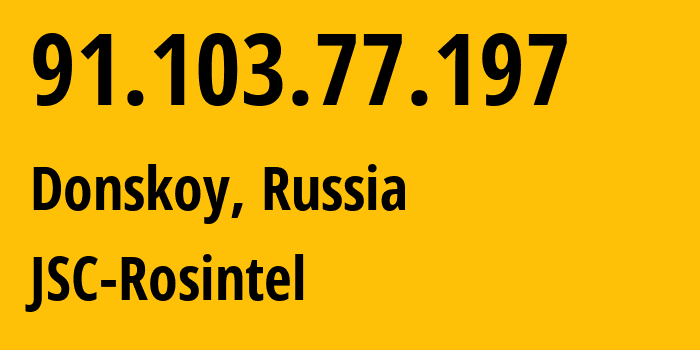 IP address 91.103.77.197 (Donskoy, Tula Oblast, Russia) get location, coordinates on map, ISP provider AS24689 JSC-Rosintel // who is provider of ip address 91.103.77.197, whose IP address