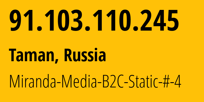 IP address 91.103.110.245 (Taman, Krasnodar Krai, Russia) get location, coordinates on map, ISP provider AS201776 Miranda-Media-B2C-Static-#-4 // who is provider of ip address 91.103.110.245, whose IP address