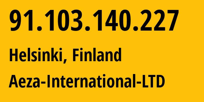 IP address 91.103.140.227 (Helsinki, Uusimaa, Finland) get location, coordinates on map, ISP provider AS210644 Aeza-International-LTD // who is provider of ip address 91.103.140.227, whose IP address