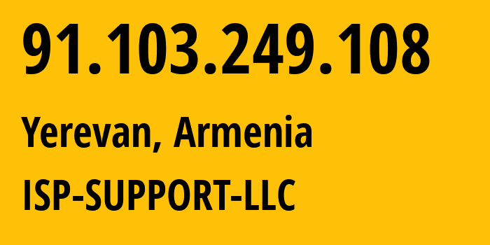 IP address 91.103.249.108 (Yerevan, Yerevan, Armenia) get location, coordinates on map, ISP provider AS201884 ISP-SUPPORT-LLC // who is provider of ip address 91.103.249.108, whose IP address