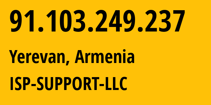 IP address 91.103.249.237 (Yerevan, Yerevan, Armenia) get location, coordinates on map, ISP provider AS201884 ISP-SUPPORT-LLC // who is provider of ip address 91.103.249.237, whose IP address