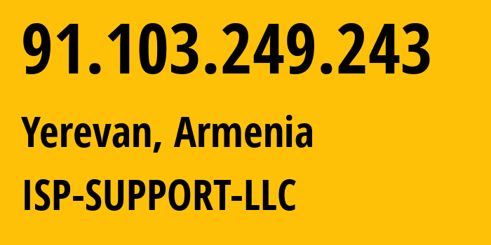 IP-адрес 91.103.249.243 (Ереван, Ереван, Армения) определить местоположение, координаты на карте, ISP провайдер AS201884 ISP-SUPPORT-LLC // кто провайдер айпи-адреса 91.103.249.243