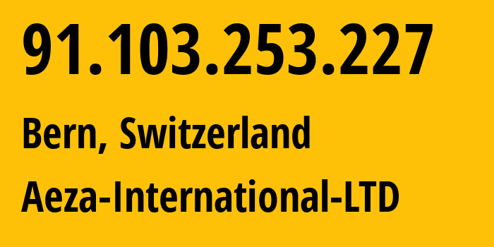 IP-адрес 91.103.253.227 (Берн, Берн, Швейцария) определить местоположение, координаты на карте, ISP провайдер AS210644 Aeza-International-LTD // кто провайдер айпи-адреса 91.103.253.227
