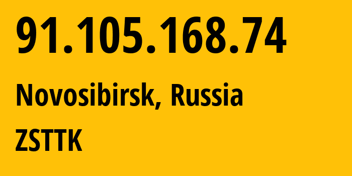 IP address 91.105.168.74 (Novosibirsk, Novosibirsk Oblast, Russia) get location, coordinates on map, ISP provider AS21127 ZSTTK // who is provider of ip address 91.105.168.74, whose IP address