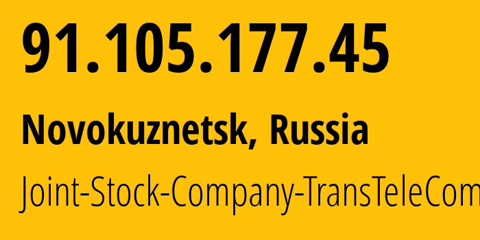 IP address 91.105.177.45 (Novokuznetsk, Kemerovo Oblast, Russia) get location, coordinates on map, ISP provider AS21127 Joint-Stock-Company-TransTeleCom // who is provider of ip address 91.105.177.45, whose IP address