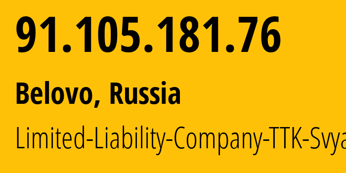 IP address 91.105.181.76 (Belovo, Kemerovo Oblast, Russia) get location, coordinates on map, ISP provider AS15774 Limited-Liability-Company-TTK-Svyaz // who is provider of ip address 91.105.181.76, whose IP address