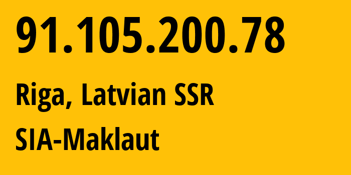 IP address 91.105.200.78 (Riga, Rīga, Latvian SSR) get location, coordinates on map, ISP provider AS199103 SIA-Maklaut // who is provider of ip address 91.105.200.78, whose IP address