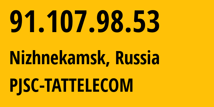 IP address 91.107.98.53 (Nizhnekamsk, Tatarstan Republic, Russia) get location, coordinates on map, ISP provider AS28840 PJSC-TATTELECOM // who is provider of ip address 91.107.98.53, whose IP address