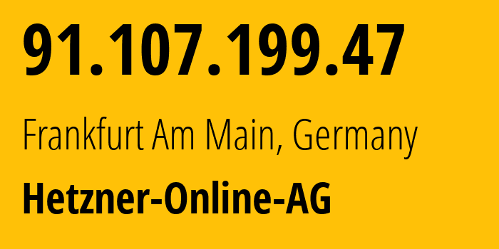 IP address 91.107.199.47 (Frankfurt Am Main, Hesse, Germany) get location, coordinates on map, ISP provider AS24940 Hetzner-Online-AG // who is provider of ip address 91.107.199.47, whose IP address