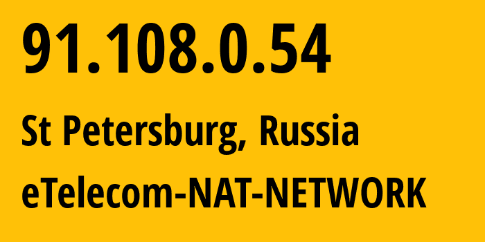 IP address 91.108.0.54 (St Petersburg, St.-Petersburg, Russia) get location, coordinates on map, ISP provider AS42065 eTelecom-NAT-NETWORK // who is provider of ip address 91.108.0.54, whose IP address