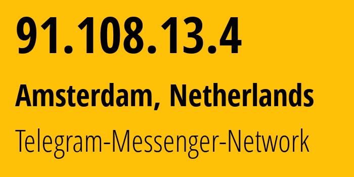 IP address 91.108.13.4 (Amsterdam, North Holland, Netherlands) get location, coordinates on map, ISP provider AS59930 Telegram-Messenger-Network // who is provider of ip address 91.108.13.4, whose IP address