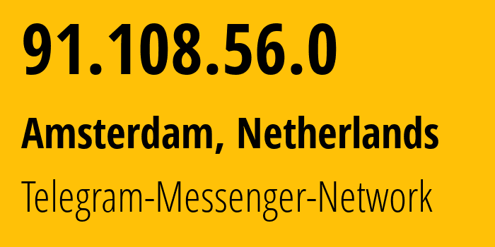 IP address 91.108.56.0 (Amsterdam, North Holland, Netherlands) get location, coordinates on map, ISP provider AS62014 Telegram-Messenger-Network // who is provider of ip address 91.108.56.0, whose IP address