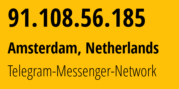 IP address 91.108.56.185 (Amsterdam, North Holland, Netherlands) get location, coordinates on map, ISP provider AS62014 Telegram-Messenger-Network // who is provider of ip address 91.108.56.185, whose IP address