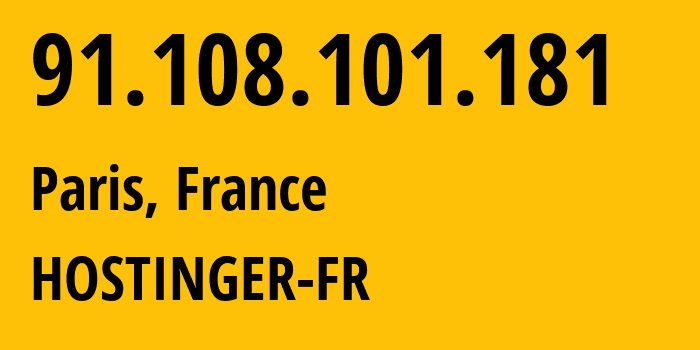 IP address 91.108.101.181 (Paris, Île-de-France, France) get location, coordinates on map, ISP provider AS47583 HOSTINGER-FR // who is provider of ip address 91.108.101.181, whose IP address