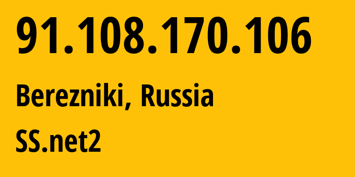 IP address 91.108.170.106 (Berezniki, Perm Krai, Russia) get location, coordinates on map, ISP provider AS48642 SS.net2 // who is provider of ip address 91.108.170.106, whose IP address