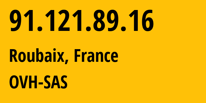 IP address 91.121.89.16 (Roubaix, Hauts-de-France, France) get location, coordinates on map, ISP provider AS16276 OVH-SAS // who is provider of ip address 91.121.89.16, whose IP address