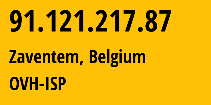 IP address 91.121.217.87 (Zaventem, Flanders, Belgium) get location, coordinates on map, ISP provider AS16276 OVH-ISP // who is provider of ip address 91.121.217.87, whose IP address