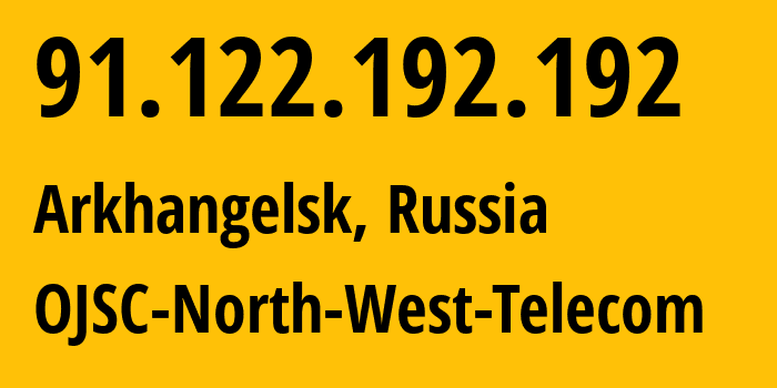 IP address 91.122.192.192 (Arkhangelsk, Arkhangelskaya, Russia) get location, coordinates on map, ISP provider AS12389 OJSC-North-West-Telecom // who is provider of ip address 91.122.192.192, whose IP address