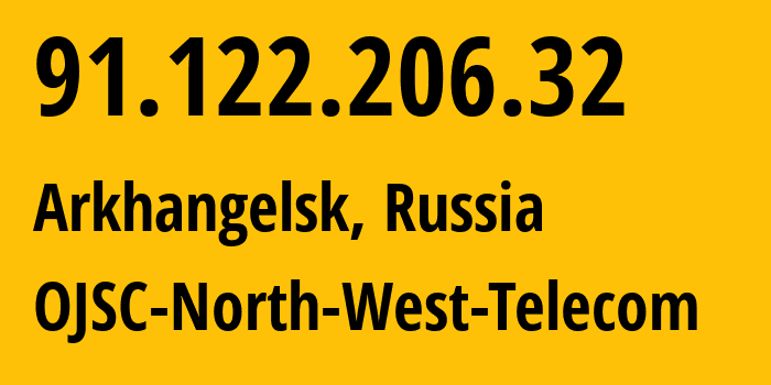 IP address 91.122.206.32 (Arkhangelsk, Arkhangelskaya, Russia) get location, coordinates on map, ISP provider AS12389 OJSC-North-West-Telecom // who is provider of ip address 91.122.206.32, whose IP address