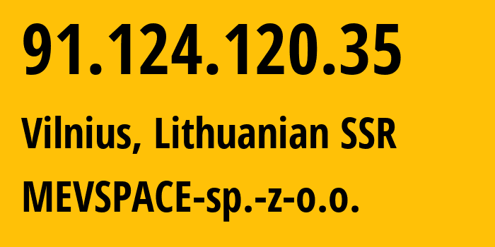 IP-адрес 91.124.120.35 (Вильнюс, Вильнюсский уезд, Литовская ССР) определить местоположение, координаты на карте, ISP провайдер AS201814 MEVSPACE-sp.-z-o.o. // кто провайдер айпи-адреса 91.124.120.35