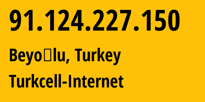 IP address 91.124.227.150 (Beyoğlu, Istanbul, Turkey) get location, coordinates on map, ISP provider AS Turkcell-Internet // who is provider of ip address 91.124.227.150, whose IP address