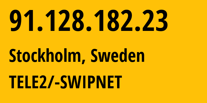 IP address 91.128.182.23 (Stockholm, Stockholm, Sweden) get location, coordinates on map, ISP provider AS1257 TELE2/-SWIPNET // who is provider of ip address 91.128.182.23, whose IP address