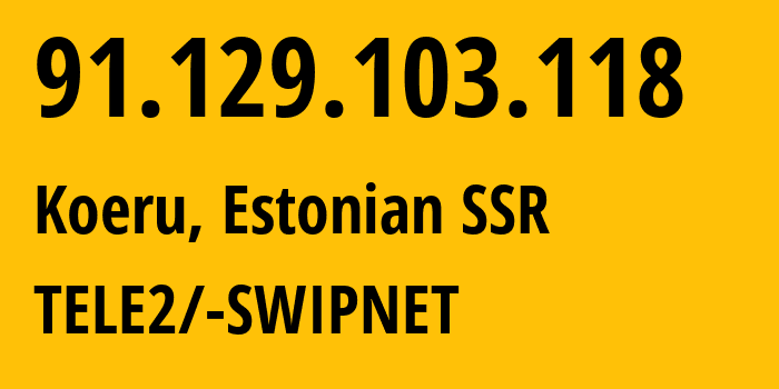 IP address 91.129.103.118 (Koeru, Järvamaa, Estonian SSR) get location, coordinates on map, ISP provider AS1257 TELE2/-SWIPNET // who is provider of ip address 91.129.103.118, whose IP address