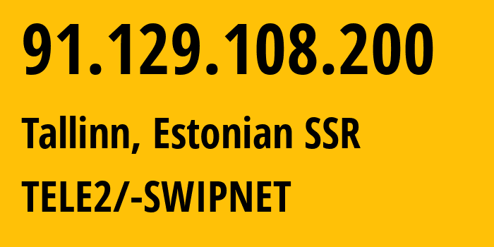 IP-адрес 91.129.108.200 (Таллин, Харьюмаа, Эстонская ССР) определить местоположение, координаты на карте, ISP провайдер AS1257 TELE2/-SWIPNET // кто провайдер айпи-адреса 91.129.108.200