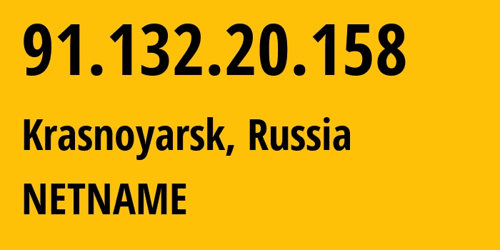 IP address 91.132.20.158 (Krasnoyarsk, Krasnoyarsk Krai, Russia) get location, coordinates on map, ISP provider AS33991 NETNAME // who is provider of ip address 91.132.20.158, whose IP address