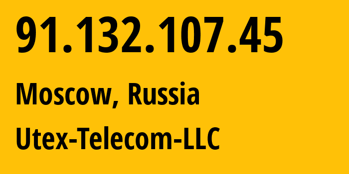 IP address 91.132.107.45 (Moscow, Moscow, Russia) get location, coordinates on map, ISP provider AS51904 Utex-Telecom-LLC // who is provider of ip address 91.132.107.45, whose IP address