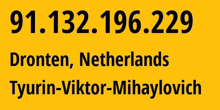 IP address 91.132.196.229 (Dronten, Flevoland, Netherlands) get location, coordinates on map, ISP provider AS202423 Tyurin-Viktor-Mihaylovich // who is provider of ip address 91.132.196.229, whose IP address