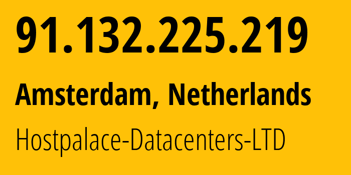 IP address 91.132.225.219 (Amsterdam, North Holland, Netherlands) get location, coordinates on map, ISP provider AS60064 Hostpalace-Datacenters-LTD // who is provider of ip address 91.132.225.219, whose IP address