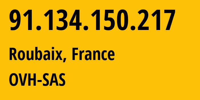 IP-адрес 91.134.150.217 (Рубе, О-де-Франс, Франция) определить местоположение, координаты на карте, ISP провайдер AS16276 OVH-SAS // кто провайдер айпи-адреса 91.134.150.217