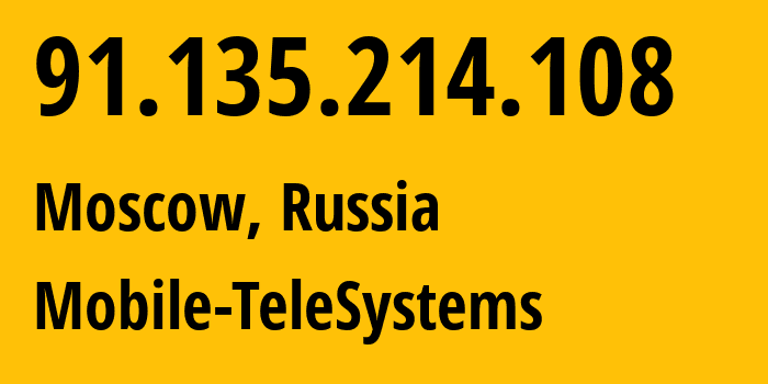 IP address 91.135.214.108 (Moscow, Moscow, Russia) get location, coordinates on map, ISP provider AS43720 Mobile-TeleSystems // who is provider of ip address 91.135.214.108, whose IP address