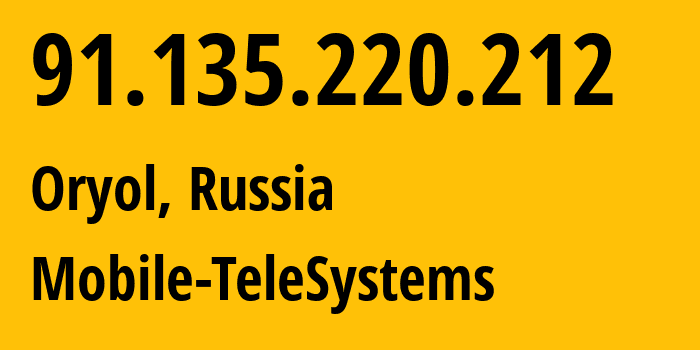 IP address 91.135.220.212 (Oryol, Oryol oblast, Russia) get location, coordinates on map, ISP provider AS43720 Mobile-TeleSystems // who is provider of ip address 91.135.220.212, whose IP address