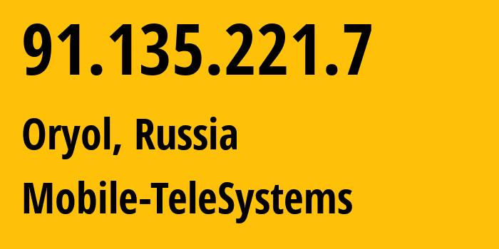 IP address 91.135.221.7 (Oryol, Oryol oblast, Russia) get location, coordinates on map, ISP provider AS43720 Mobile-TeleSystems // who is provider of ip address 91.135.221.7, whose IP address