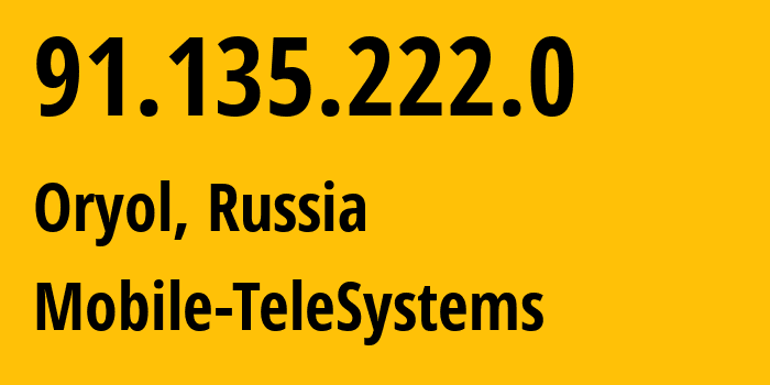 IP-адрес 91.135.222.0 (Орёл, Орловская Область, Россия) определить местоположение, координаты на карте, ISP провайдер AS43720 Mobile-TeleSystems // кто провайдер айпи-адреса 91.135.222.0