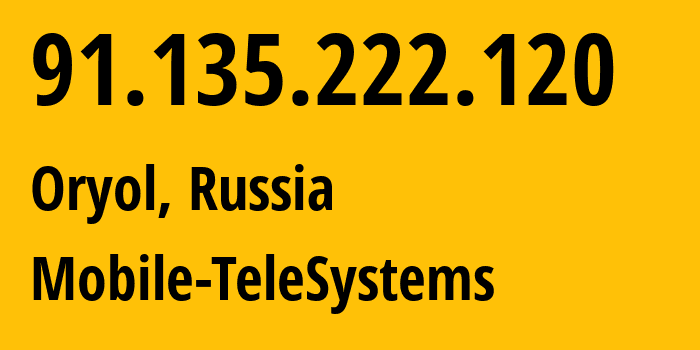 IP-адрес 91.135.222.120 (Орёл, Орловская Область, Россия) определить местоположение, координаты на карте, ISP провайдер AS43720 Mobile-TeleSystems // кто провайдер айпи-адреса 91.135.222.120