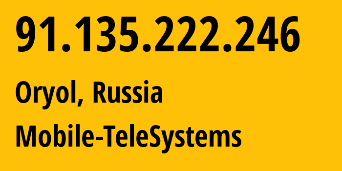 IP-адрес 91.135.222.246 (Орёл, Орловская Область, Россия) определить местоположение, координаты на карте, ISP провайдер AS43720 Mobile-TeleSystems // кто провайдер айпи-адреса 91.135.222.246