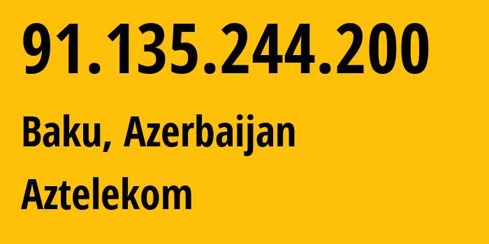 IP address 91.135.244.200 (Baku, Baku City, Azerbaijan) get location, coordinates on map, ISP provider AS34170 Aztelekom // who is provider of ip address 91.135.244.200, whose IP address