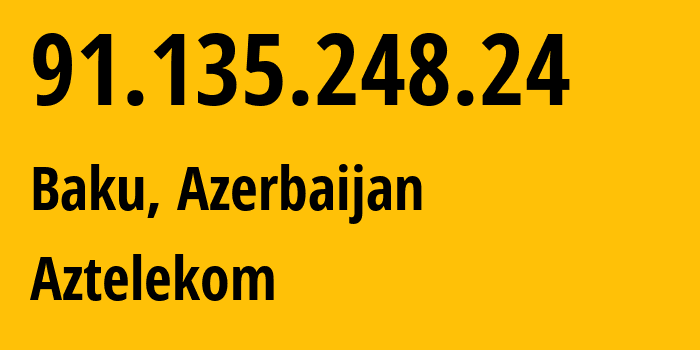 IP-адрес 91.135.248.24 (Баку, Baku City, Азербайджан) определить местоположение, координаты на карте, ISP провайдер AS8814 Aztelekom // кто провайдер айпи-адреса 91.135.248.24