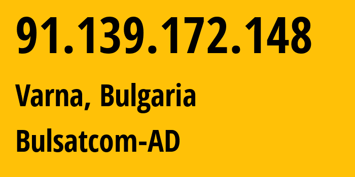 IP address 91.139.172.148 (Varna, Varna, Bulgaria) get location, coordinates on map, ISP provider AS43205 Bulsatcom-AD // who is provider of ip address 91.139.172.148, whose IP address