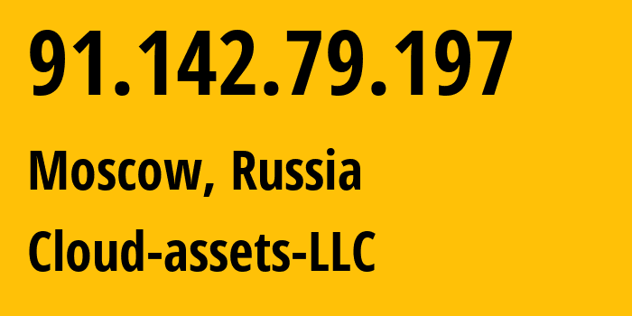 IP address 91.142.79.197 (Moscow, Moscow, Russia) get location, coordinates on map, ISP provider AS212441 Cloud-assets-LLC // who is provider of ip address 91.142.79.197, whose IP address