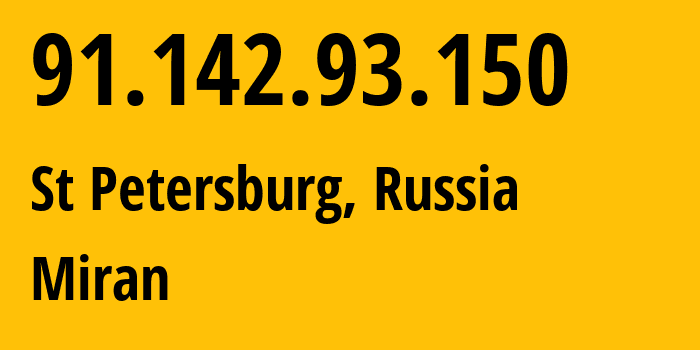 IP address 91.142.93.150 (St Petersburg, St.-Petersburg, Russia) get location, coordinates on map, ISP provider AS41722 Miran // who is provider of ip address 91.142.93.150, whose IP address