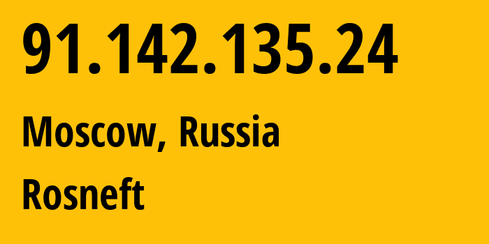 IP address 91.142.135.24 (Moscow, Moscow, Russia) get location, coordinates on map, ISP provider AS41706 Rosneft // who is provider of ip address 91.142.135.24, whose IP address