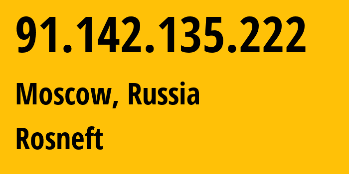 IP address 91.142.135.222 (Moscow, Moscow, Russia) get location, coordinates on map, ISP provider AS41706 Rosneft // who is provider of ip address 91.142.135.222, whose IP address