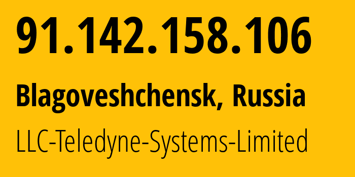 IP address 91.142.158.106 (Blagoveshchensk, Amur Oblast, Russia) get location, coordinates on map, ISP provider AS41789 LLC-Teledyne-Systems-Limited // who is provider of ip address 91.142.158.106, whose IP address