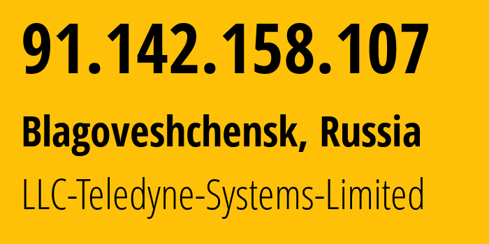 IP address 91.142.158.107 (Blagoveshchensk, Amur Oblast, Russia) get location, coordinates on map, ISP provider AS41789 LLC-Teledyne-Systems-Limited // who is provider of ip address 91.142.158.107, whose IP address