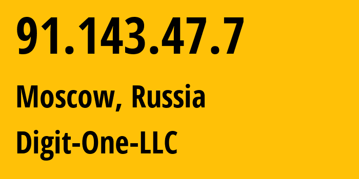 IP address 91.143.47.7 (Moscow, Moscow, Russia) get location, coordinates on map, ISP provider AS42132 Digit-One-LLC // who is provider of ip address 91.143.47.7, whose IP address